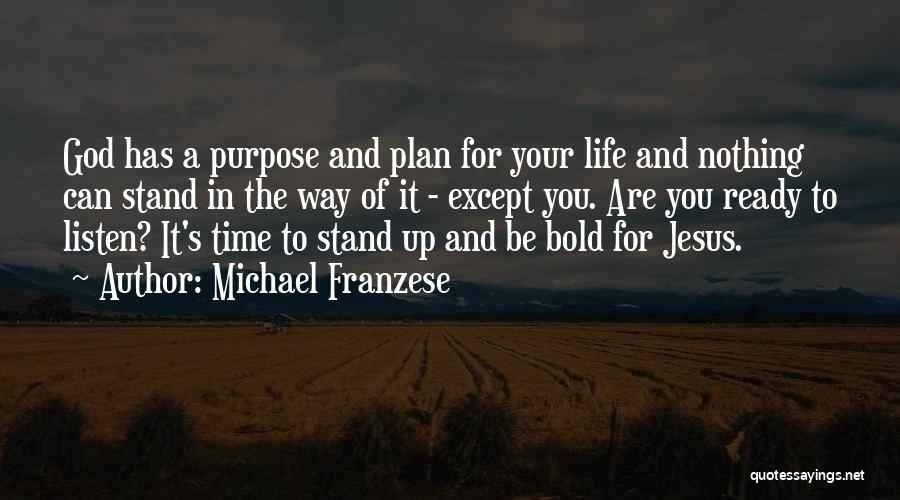 Michael Franzese Quotes: God Has A Purpose And Plan For Your Life And Nothing Can Stand In The Way Of It - Except