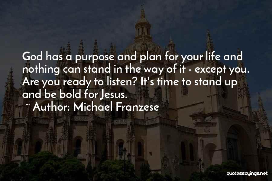 Michael Franzese Quotes: God Has A Purpose And Plan For Your Life And Nothing Can Stand In The Way Of It - Except