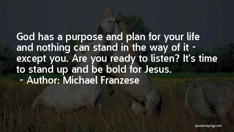 Michael Franzese Quotes: God Has A Purpose And Plan For Your Life And Nothing Can Stand In The Way Of It - Except