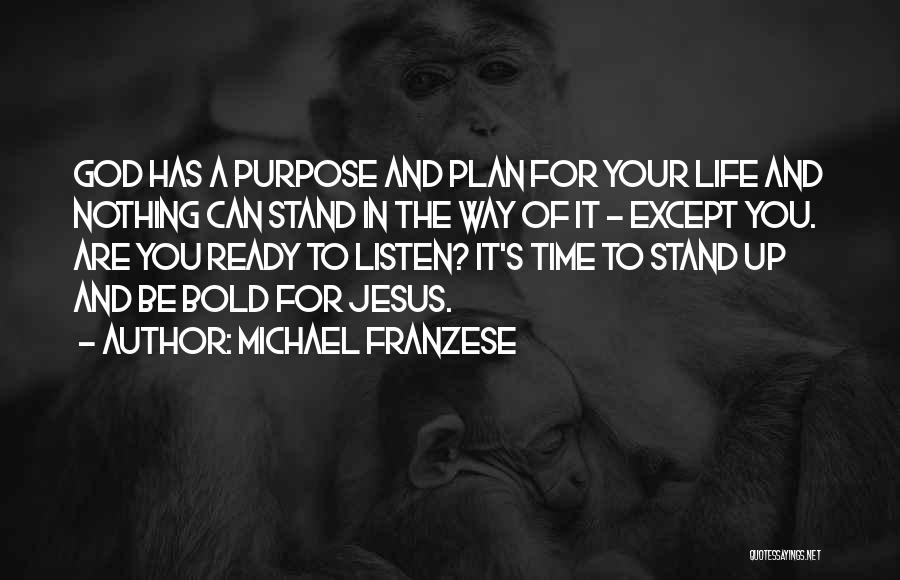 Michael Franzese Quotes: God Has A Purpose And Plan For Your Life And Nothing Can Stand In The Way Of It - Except