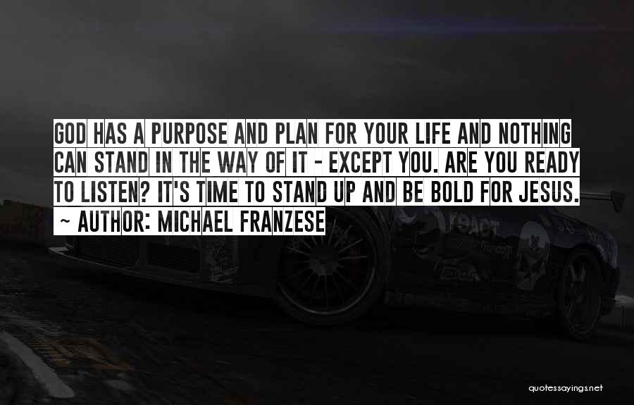 Michael Franzese Quotes: God Has A Purpose And Plan For Your Life And Nothing Can Stand In The Way Of It - Except