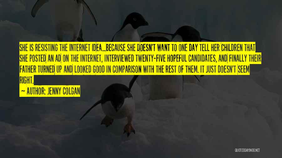 Jenny Colgan Quotes: She Is Resisting The Internet Idea...because She Doesn't Want To One Day Tell Her Children That She Posted An Ad