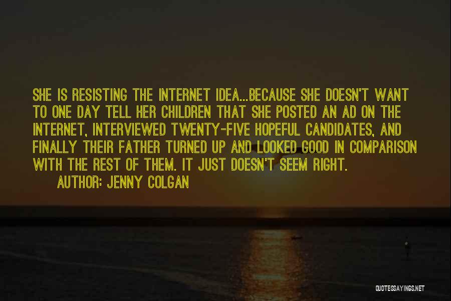 Jenny Colgan Quotes: She Is Resisting The Internet Idea...because She Doesn't Want To One Day Tell Her Children That She Posted An Ad