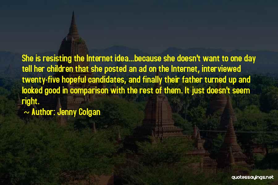 Jenny Colgan Quotes: She Is Resisting The Internet Idea...because She Doesn't Want To One Day Tell Her Children That She Posted An Ad