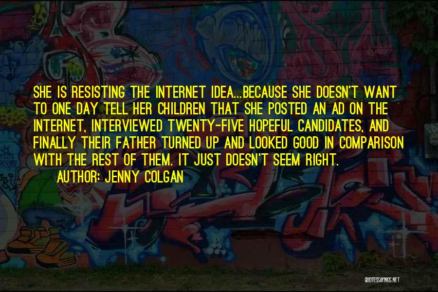 Jenny Colgan Quotes: She Is Resisting The Internet Idea...because She Doesn't Want To One Day Tell Her Children That She Posted An Ad