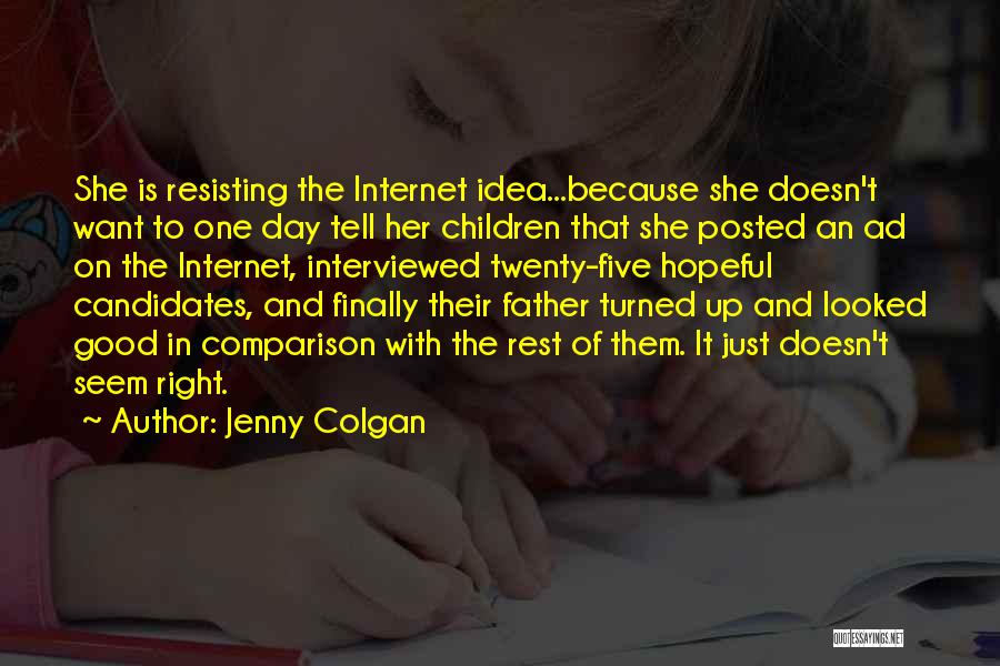 Jenny Colgan Quotes: She Is Resisting The Internet Idea...because She Doesn't Want To One Day Tell Her Children That She Posted An Ad