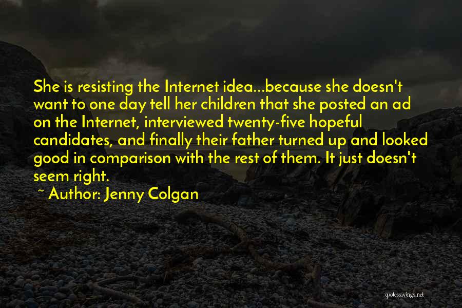 Jenny Colgan Quotes: She Is Resisting The Internet Idea...because She Doesn't Want To One Day Tell Her Children That She Posted An Ad