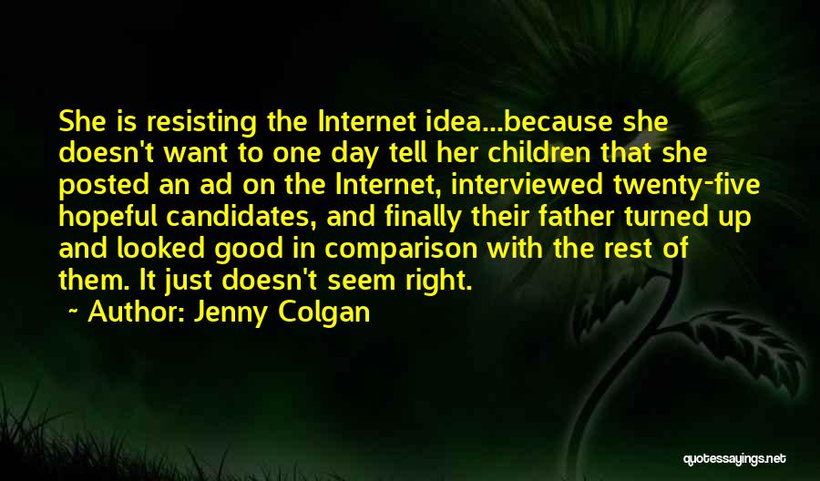 Jenny Colgan Quotes: She Is Resisting The Internet Idea...because She Doesn't Want To One Day Tell Her Children That She Posted An Ad