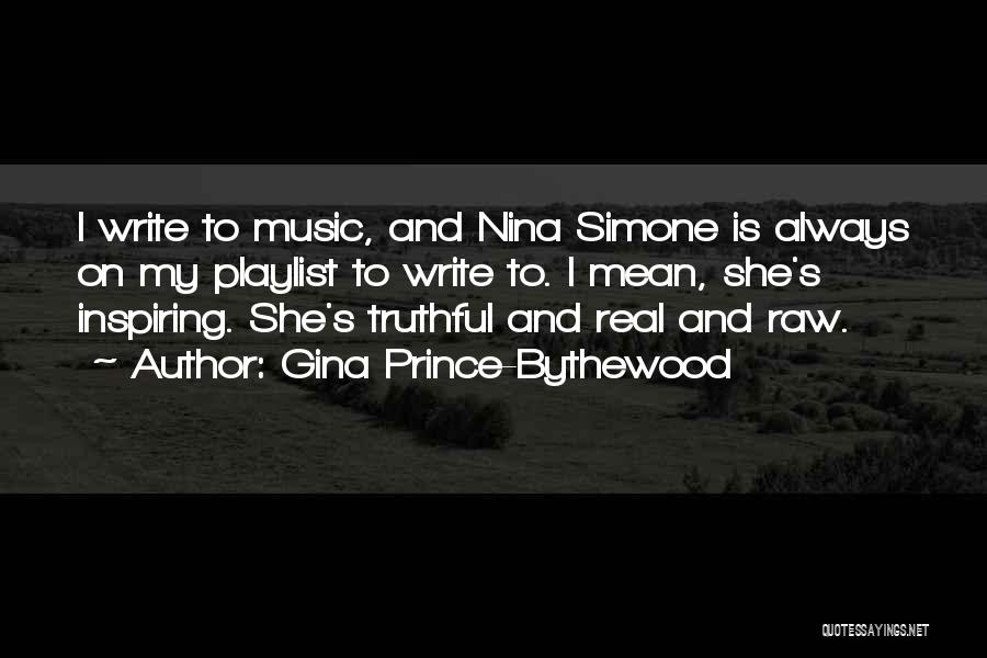 Gina Prince-Bythewood Quotes: I Write To Music, And Nina Simone Is Always On My Playlist To Write To. I Mean, She's Inspiring. She's