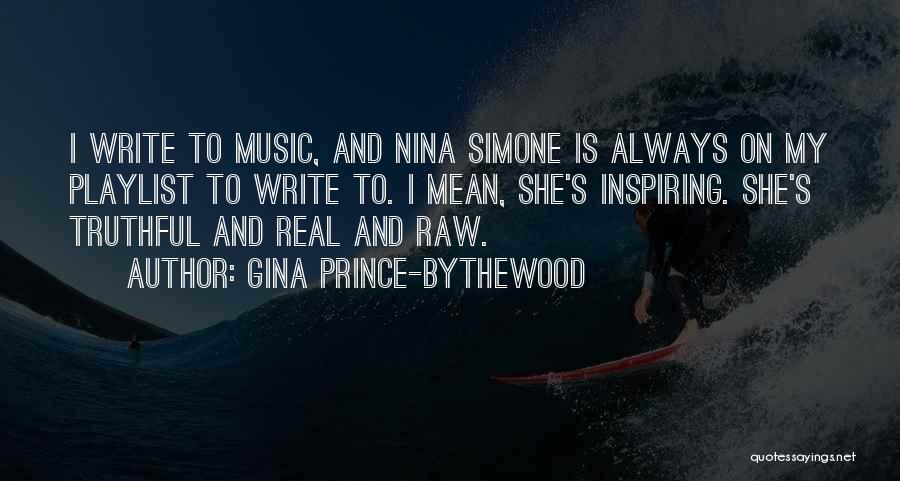 Gina Prince-Bythewood Quotes: I Write To Music, And Nina Simone Is Always On My Playlist To Write To. I Mean, She's Inspiring. She's