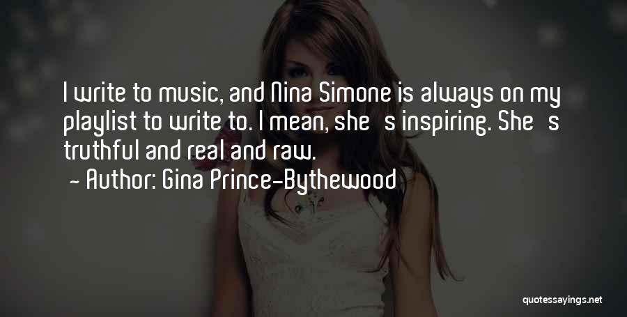 Gina Prince-Bythewood Quotes: I Write To Music, And Nina Simone Is Always On My Playlist To Write To. I Mean, She's Inspiring. She's