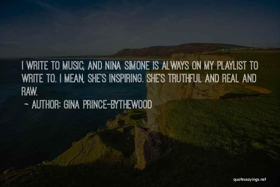 Gina Prince-Bythewood Quotes: I Write To Music, And Nina Simone Is Always On My Playlist To Write To. I Mean, She's Inspiring. She's