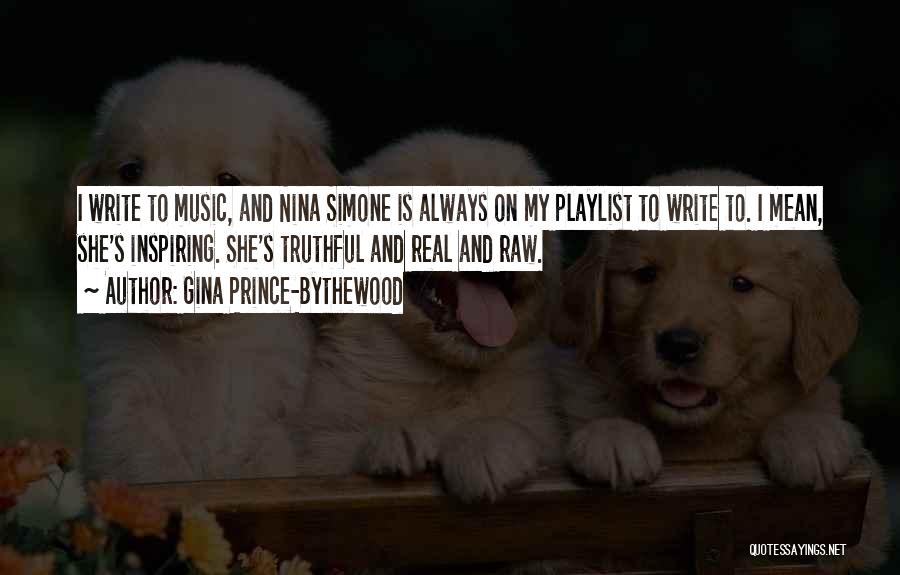 Gina Prince-Bythewood Quotes: I Write To Music, And Nina Simone Is Always On My Playlist To Write To. I Mean, She's Inspiring. She's