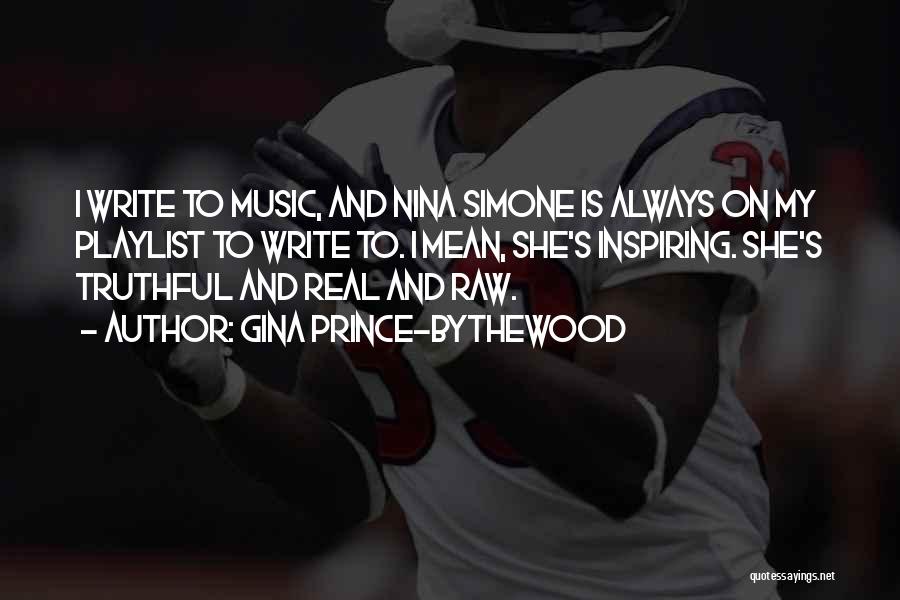 Gina Prince-Bythewood Quotes: I Write To Music, And Nina Simone Is Always On My Playlist To Write To. I Mean, She's Inspiring. She's