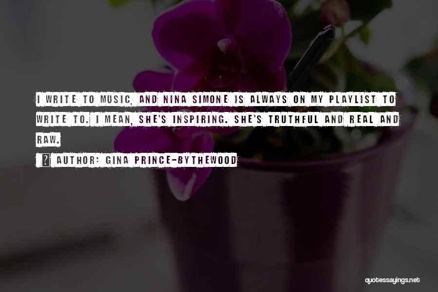 Gina Prince-Bythewood Quotes: I Write To Music, And Nina Simone Is Always On My Playlist To Write To. I Mean, She's Inspiring. She's