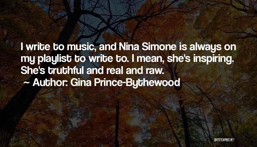 Gina Prince-Bythewood Quotes: I Write To Music, And Nina Simone Is Always On My Playlist To Write To. I Mean, She's Inspiring. She's