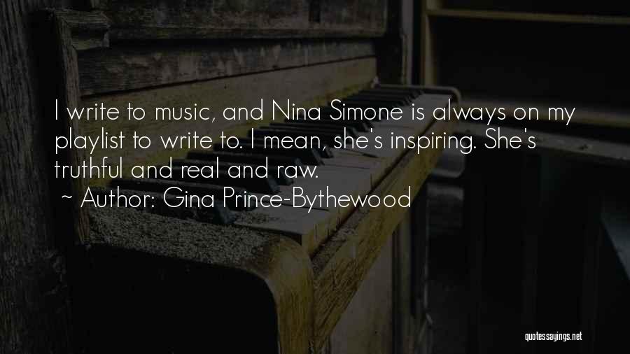 Gina Prince-Bythewood Quotes: I Write To Music, And Nina Simone Is Always On My Playlist To Write To. I Mean, She's Inspiring. She's