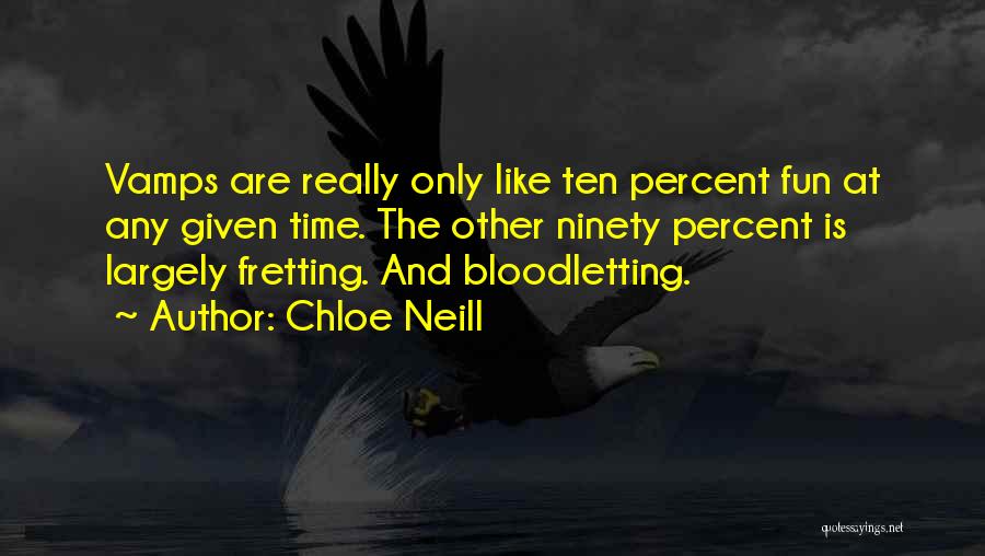 Chloe Neill Quotes: Vamps Are Really Only Like Ten Percent Fun At Any Given Time. The Other Ninety Percent Is Largely Fretting. And