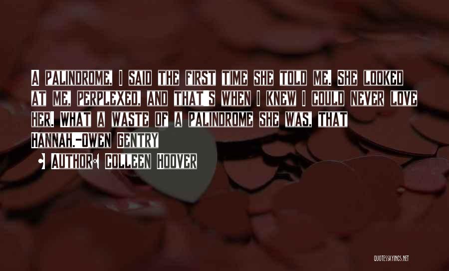 Colleen Hoover Quotes: A Palindrome, I Said The First Time She Told Me. She Looked At Me, Perplexed, And That's When I Knew