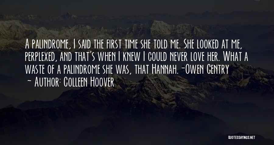 Colleen Hoover Quotes: A Palindrome, I Said The First Time She Told Me. She Looked At Me, Perplexed, And That's When I Knew