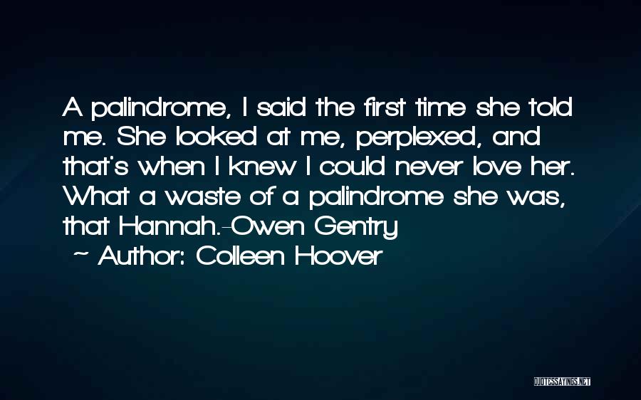 Colleen Hoover Quotes: A Palindrome, I Said The First Time She Told Me. She Looked At Me, Perplexed, And That's When I Knew