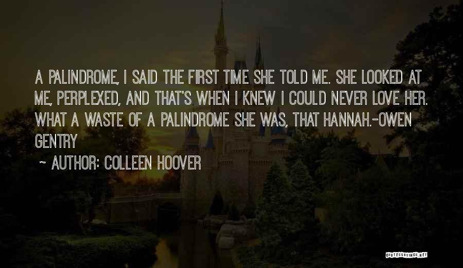 Colleen Hoover Quotes: A Palindrome, I Said The First Time She Told Me. She Looked At Me, Perplexed, And That's When I Knew