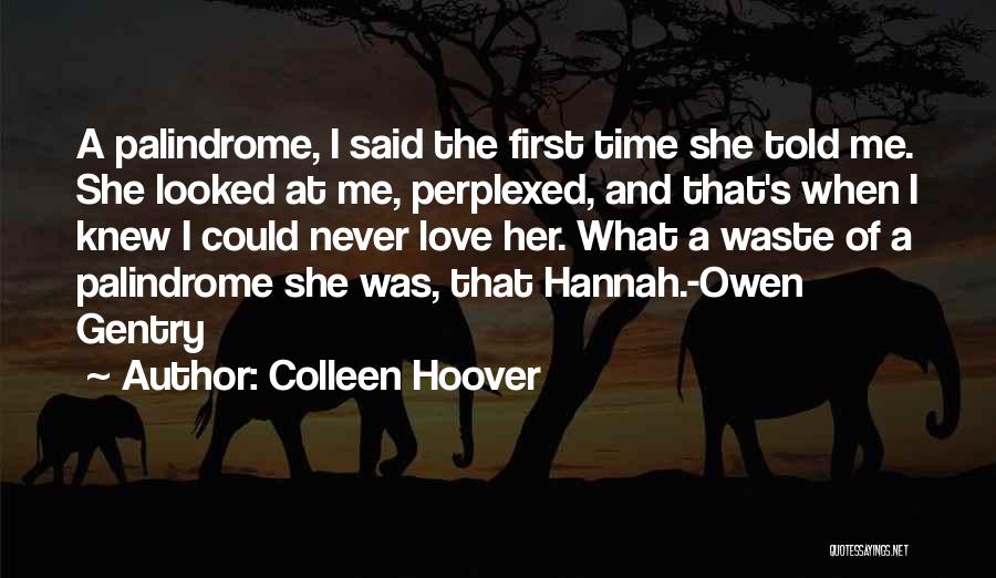 Colleen Hoover Quotes: A Palindrome, I Said The First Time She Told Me. She Looked At Me, Perplexed, And That's When I Knew