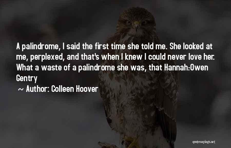 Colleen Hoover Quotes: A Palindrome, I Said The First Time She Told Me. She Looked At Me, Perplexed, And That's When I Knew