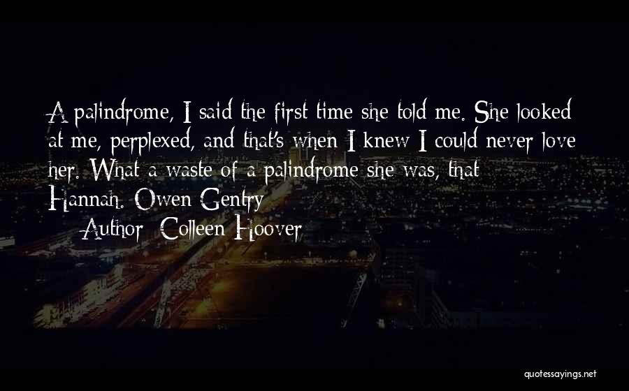 Colleen Hoover Quotes: A Palindrome, I Said The First Time She Told Me. She Looked At Me, Perplexed, And That's When I Knew