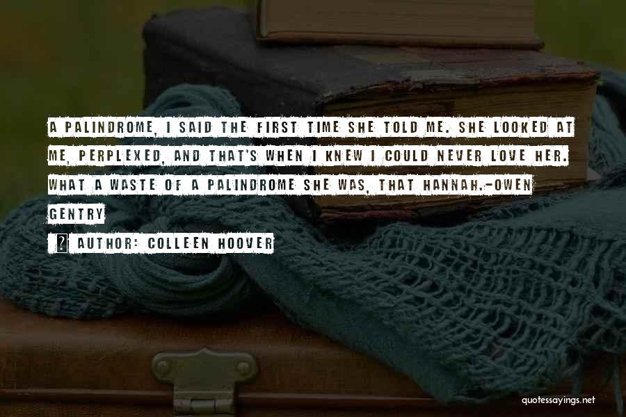 Colleen Hoover Quotes: A Palindrome, I Said The First Time She Told Me. She Looked At Me, Perplexed, And That's When I Knew