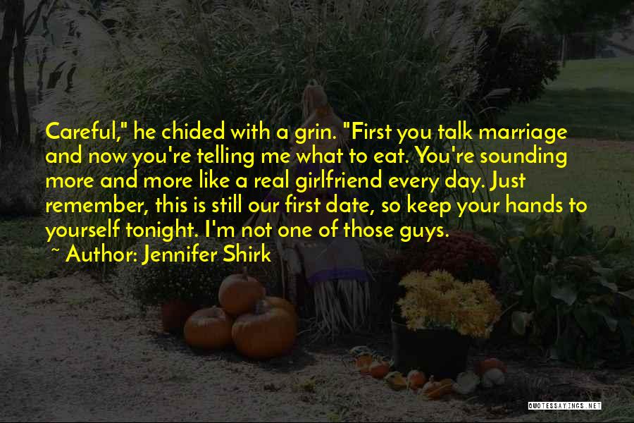 Jennifer Shirk Quotes: Careful, He Chided With A Grin. First You Talk Marriage And Now You're Telling Me What To Eat. You're Sounding