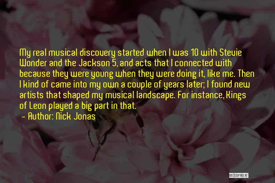 Nick Jonas Quotes: My Real Musical Discovery Started When I Was 10 With Stevie Wonder And The Jackson 5, And Acts That I