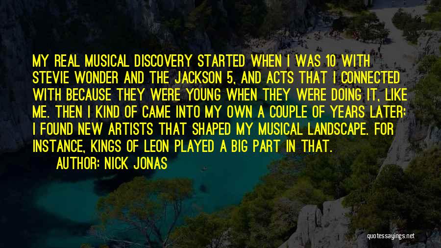 Nick Jonas Quotes: My Real Musical Discovery Started When I Was 10 With Stevie Wonder And The Jackson 5, And Acts That I