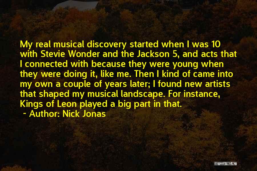 Nick Jonas Quotes: My Real Musical Discovery Started When I Was 10 With Stevie Wonder And The Jackson 5, And Acts That I