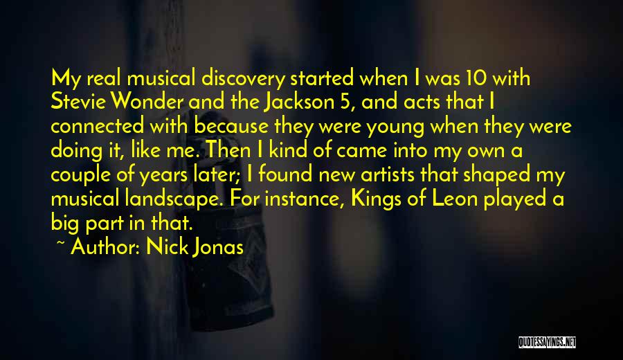 Nick Jonas Quotes: My Real Musical Discovery Started When I Was 10 With Stevie Wonder And The Jackson 5, And Acts That I