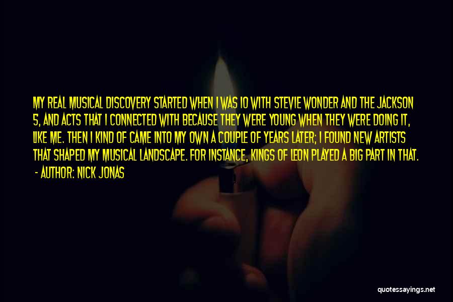 Nick Jonas Quotes: My Real Musical Discovery Started When I Was 10 With Stevie Wonder And The Jackson 5, And Acts That I