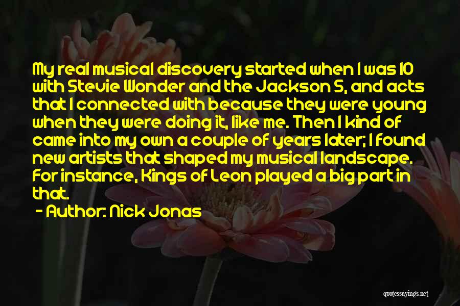 Nick Jonas Quotes: My Real Musical Discovery Started When I Was 10 With Stevie Wonder And The Jackson 5, And Acts That I