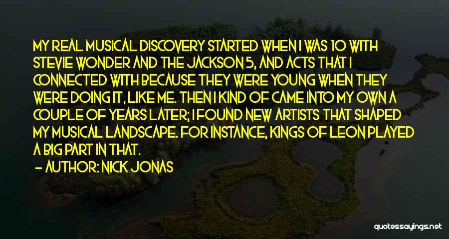 Nick Jonas Quotes: My Real Musical Discovery Started When I Was 10 With Stevie Wonder And The Jackson 5, And Acts That I