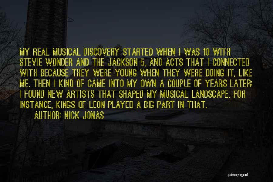 Nick Jonas Quotes: My Real Musical Discovery Started When I Was 10 With Stevie Wonder And The Jackson 5, And Acts That I