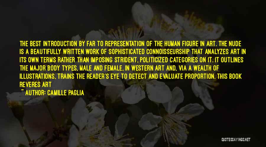 Camille Paglia Quotes: The Best Introduction By Far To Representation Of The Human Figure In Art. The Nude Is A Beautifully Written Work