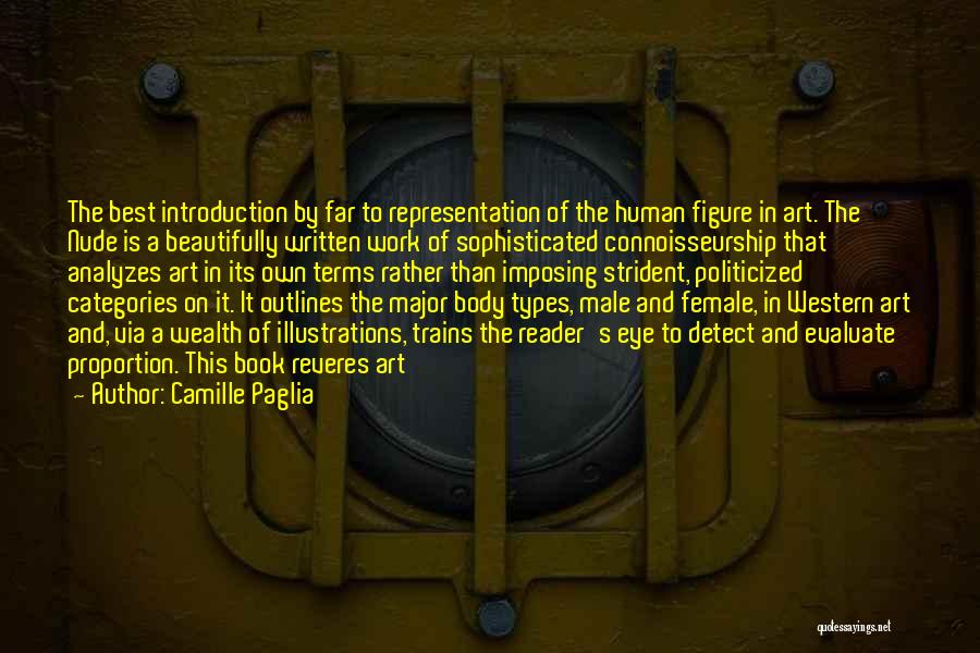 Camille Paglia Quotes: The Best Introduction By Far To Representation Of The Human Figure In Art. The Nude Is A Beautifully Written Work