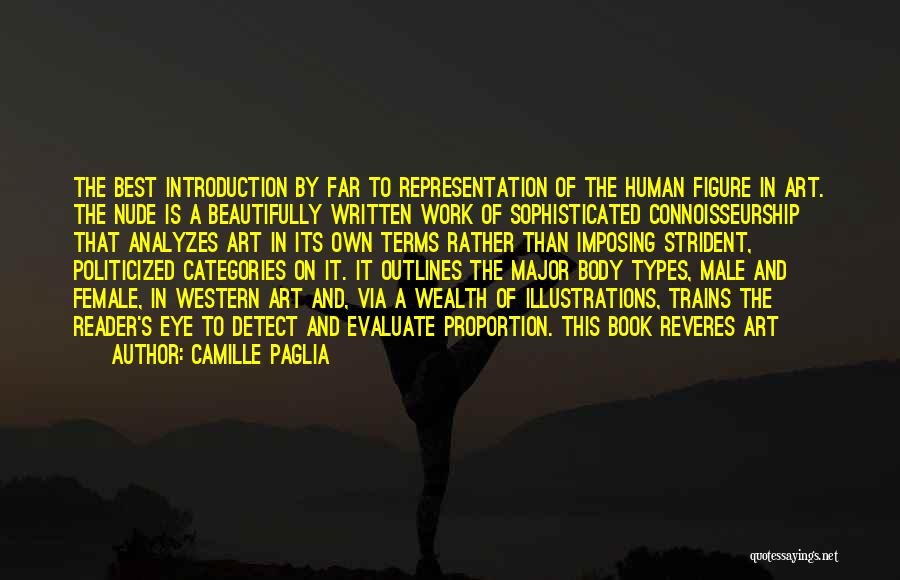 Camille Paglia Quotes: The Best Introduction By Far To Representation Of The Human Figure In Art. The Nude Is A Beautifully Written Work