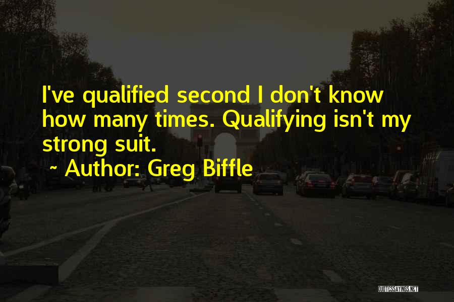 Greg Biffle Quotes: I've Qualified Second I Don't Know How Many Times. Qualifying Isn't My Strong Suit.