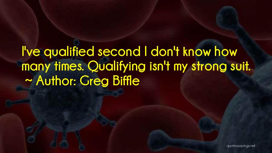 Greg Biffle Quotes: I've Qualified Second I Don't Know How Many Times. Qualifying Isn't My Strong Suit.