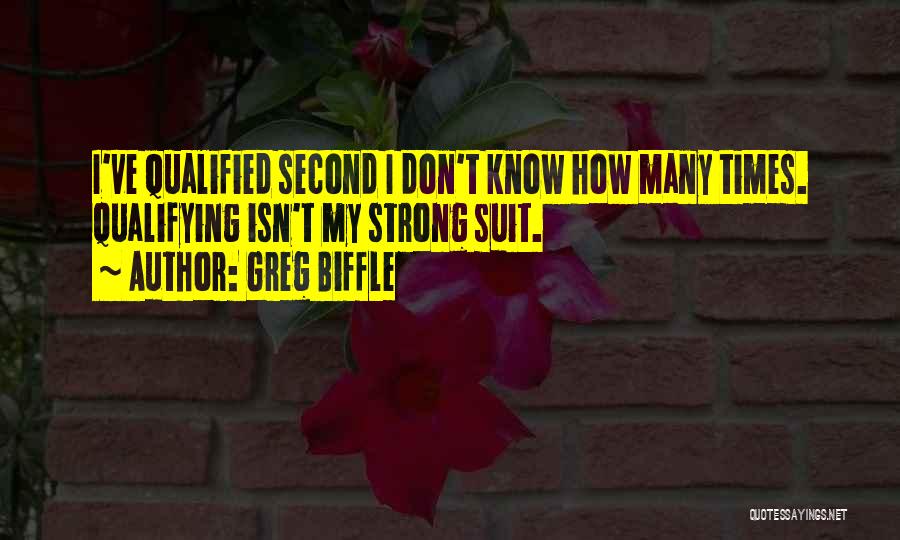 Greg Biffle Quotes: I've Qualified Second I Don't Know How Many Times. Qualifying Isn't My Strong Suit.