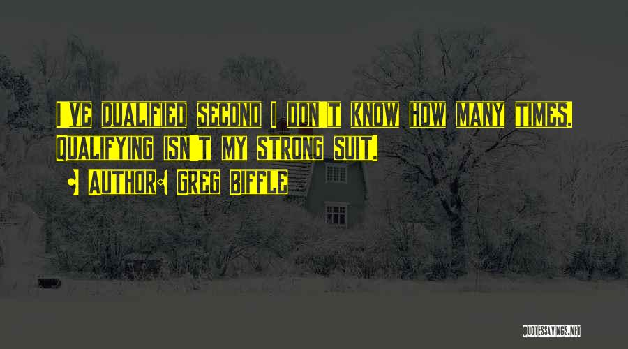 Greg Biffle Quotes: I've Qualified Second I Don't Know How Many Times. Qualifying Isn't My Strong Suit.