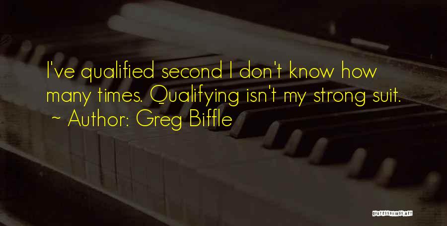 Greg Biffle Quotes: I've Qualified Second I Don't Know How Many Times. Qualifying Isn't My Strong Suit.