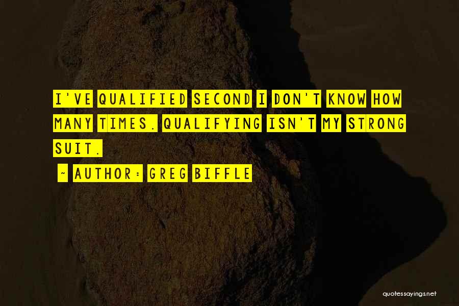 Greg Biffle Quotes: I've Qualified Second I Don't Know How Many Times. Qualifying Isn't My Strong Suit.