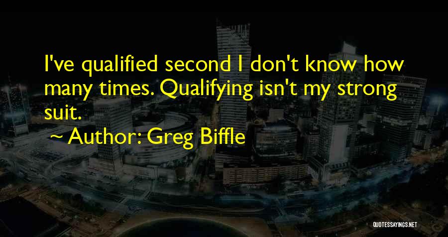 Greg Biffle Quotes: I've Qualified Second I Don't Know How Many Times. Qualifying Isn't My Strong Suit.