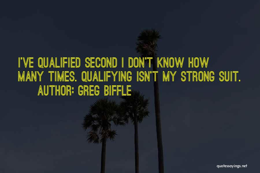 Greg Biffle Quotes: I've Qualified Second I Don't Know How Many Times. Qualifying Isn't My Strong Suit.